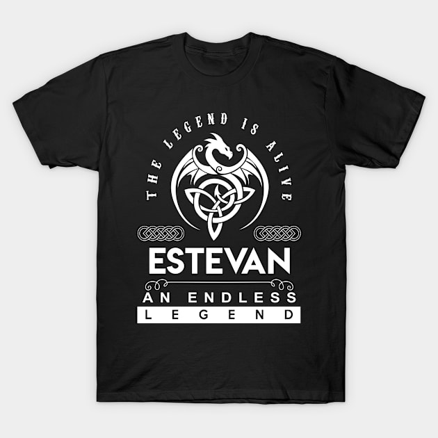 Estevan Name T Shirt - The Legend Is Alive - Estevan An Endless Legend Dragon Gift Item T-Shirt by riogarwinorganiza